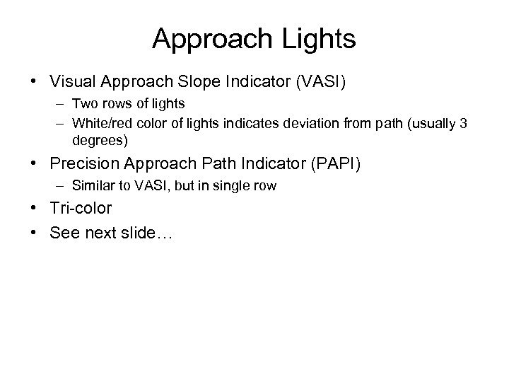 Approach Lights • Visual Approach Slope Indicator (VASI) – Two rows of lights –