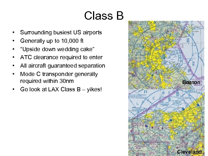 Class B • • • Surrounding busiest US airports Generally up to 10, 000