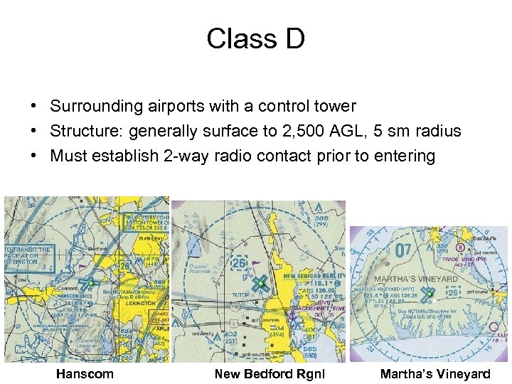 Class D • Surrounding airports with a control tower • Structure: generally surface to