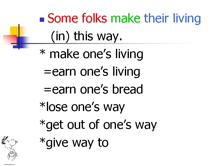 Some folks make their living (in) this way. * make one’s living =earn one’s