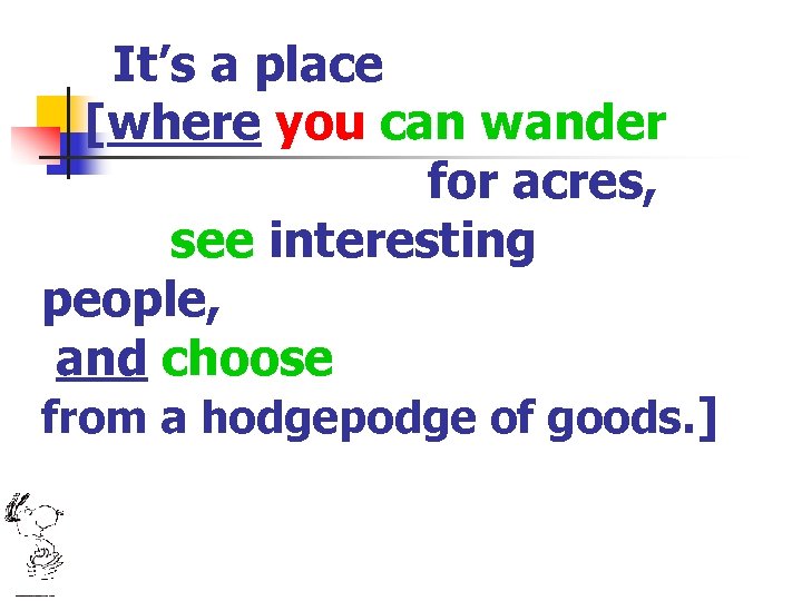 It’s a place [where you can wander for acres, see interesting people, and choose