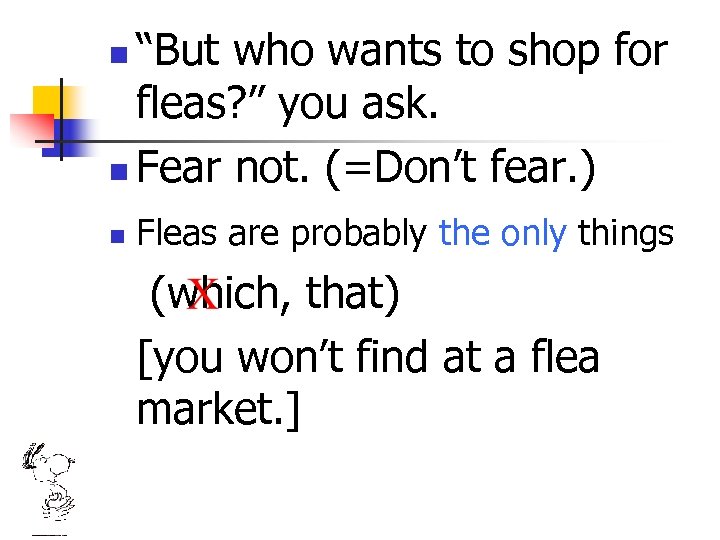 “But who wants to shop for fleas? ” you ask. n Fear not. (=Don’t