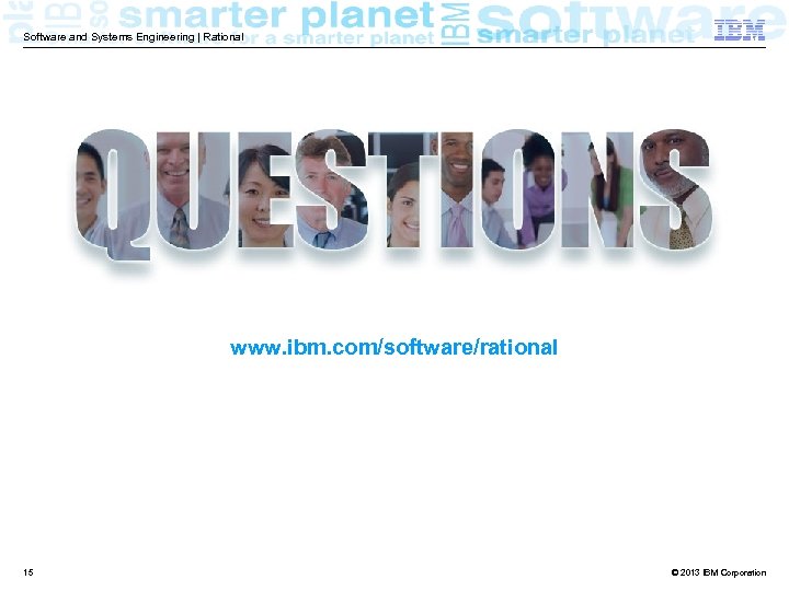 Software and Systems Engineering | Rational www. ibm. com/software/rational 15 © 2013 IBM Corporation