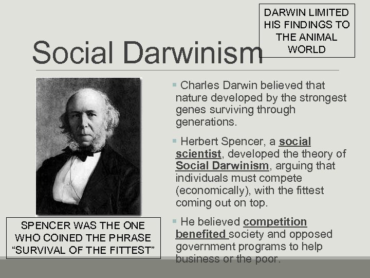 DARWIN LIMITED HIS FINDINGS TO THE ANIMAL WORLD Social Darwinism § Charles Darwin believed