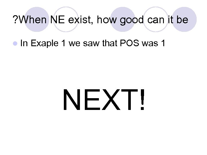 ? When NE exist, how good can it be l In Exaple 1 we