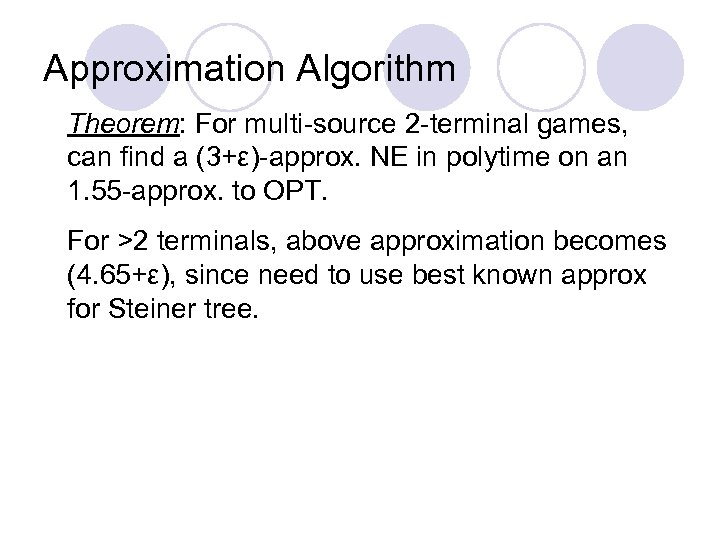 Approximation Algorithm Theorem: For multi-source 2 -terminal games, can find a (3+ε)-approx. NE in