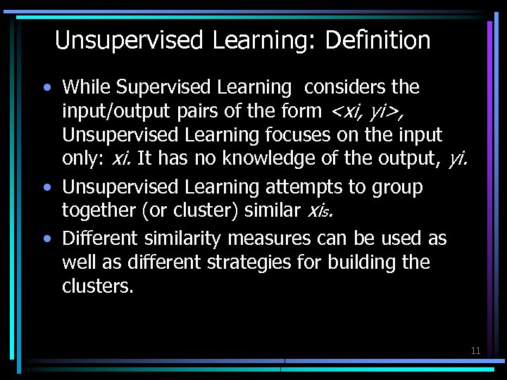Unsupervised Learning: Definition • While Supervised Learning considers the input/output pairs of the form