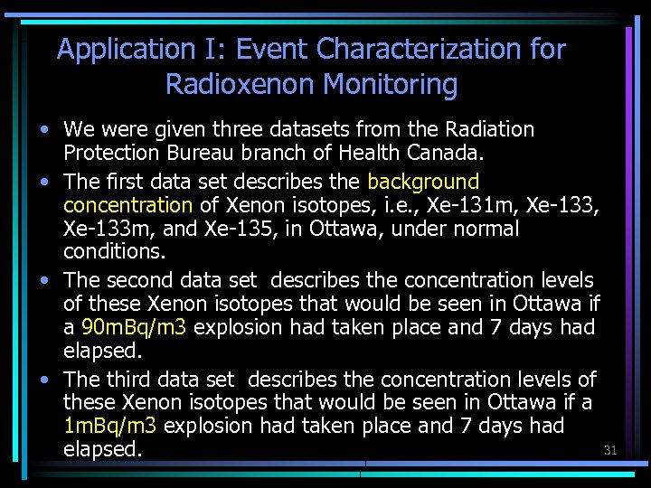 Application I: Event Characterization for Radioxenon Monitoring • We were given three datasets from