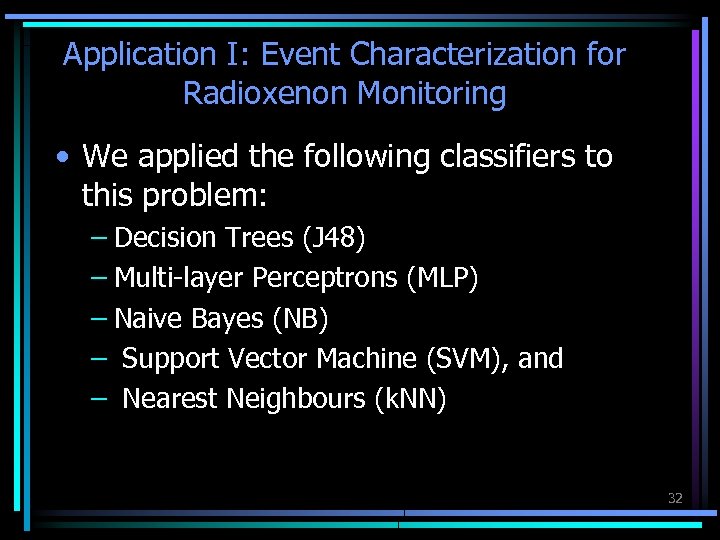 Application I: Event Characterization for Radioxenon Monitoring • We applied the following classifiers to