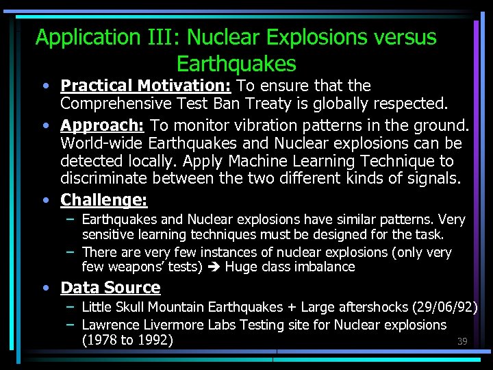 Application III: Nuclear Explosions versus Earthquakes • Practical Motivation: To ensure that the Comprehensive