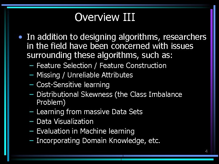 Overview III • In addition to designing algorithms, researchers in the field have been