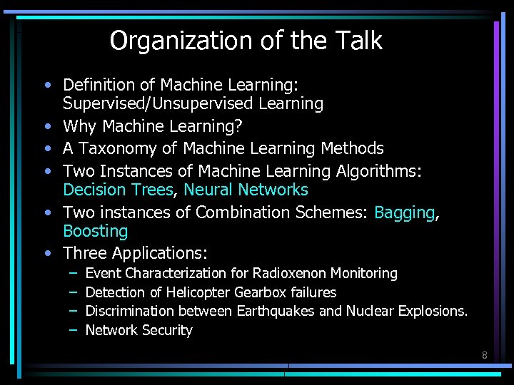 Organization of the Talk • Definition of Machine Learning: Supervised/Unsupervised Learning • Why Machine