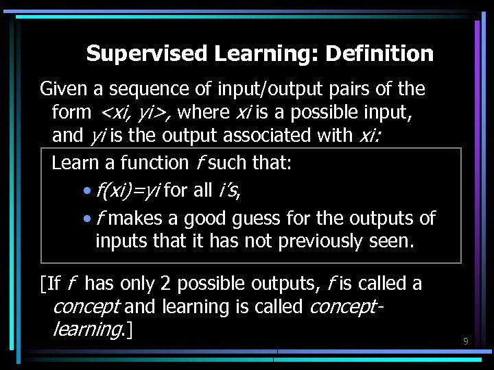 Supervised Learning: Definition Given a sequence of input/output pairs of the form <xi, yi>,