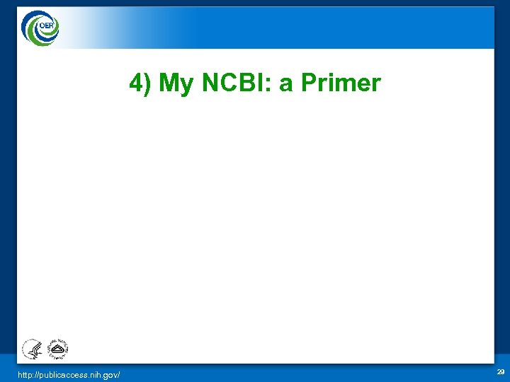 4) My NCBI: a Primer http: //publicaccess. nih. gov/ 29 