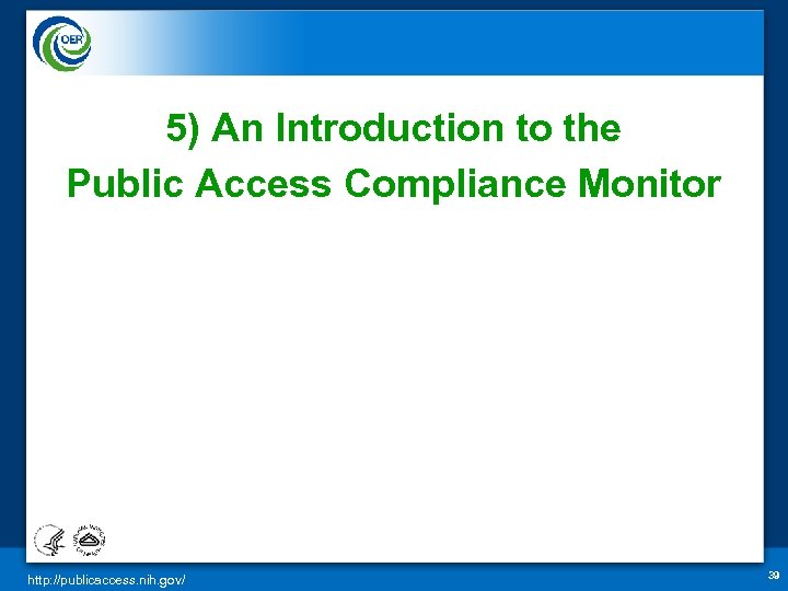 5) An Introduction to the Public Access Compliance Monitor http: //publicaccess. nih. gov/ 39