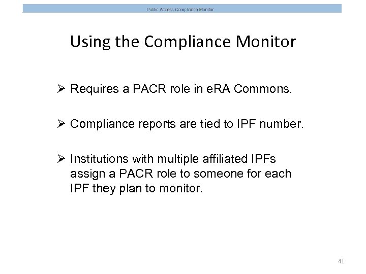 Using the Compliance Monitor Ø Requires a PACR role in e. RA Commons. Ø