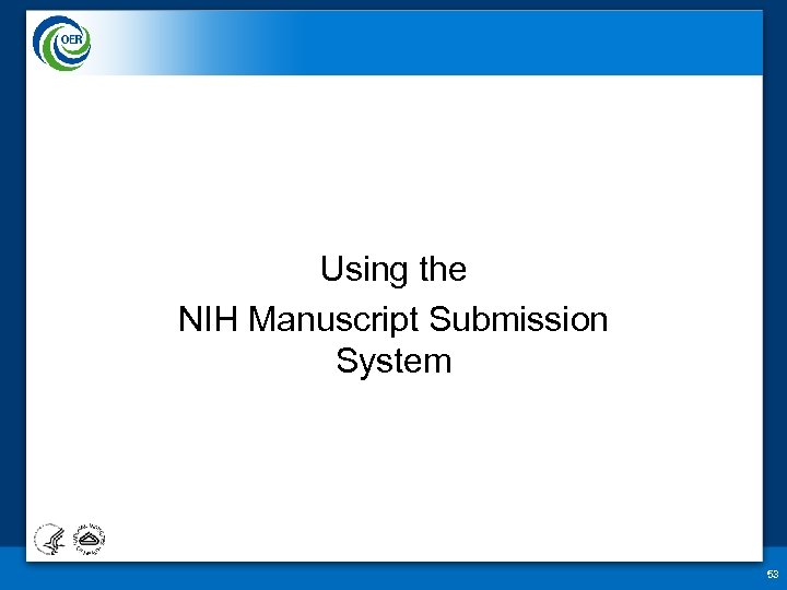 Using the NIH Manuscript Submission System 53 