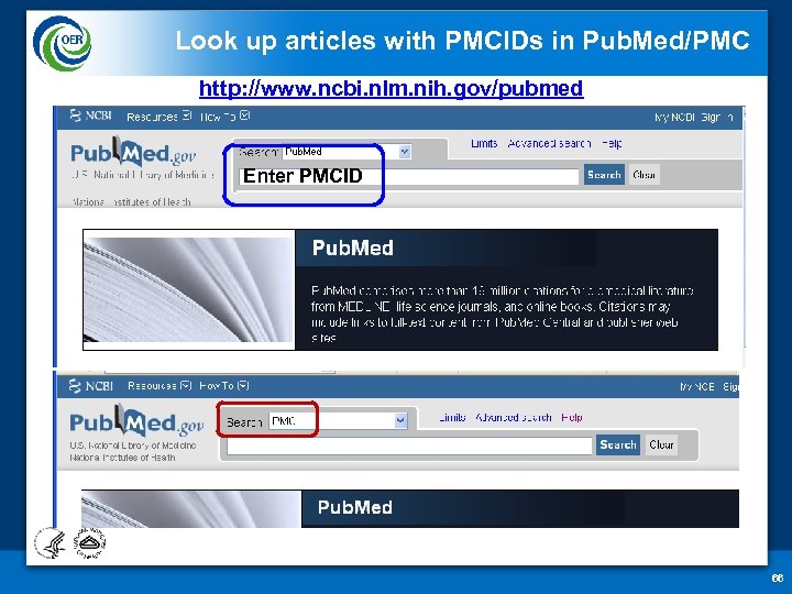 Look up articles with PMCIDs in Pub. Med/PMC http: //www. ncbi. nlm. nih. gov/pubmed
