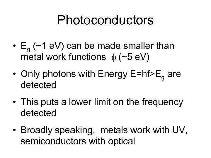 Photoconductors • Eg (~1 e. V) can be made smaller than metal work functions