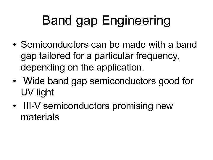 Band gap Engineering • Semiconductors can be made with a band gap tailored for