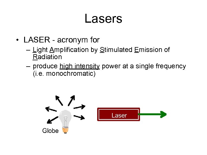 Lasers • LASER - acronym for – Light Amplification by Stimulated Emission of Radiation