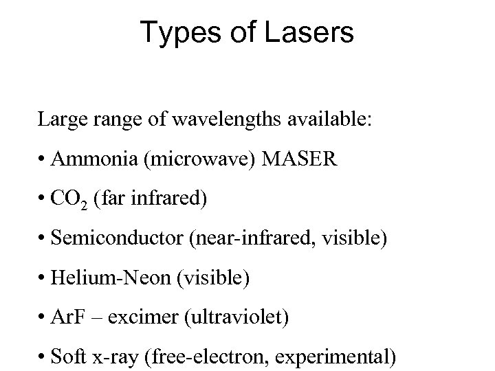 Types of Lasers Large range of wavelengths available: • Ammonia (microwave) MASER • CO