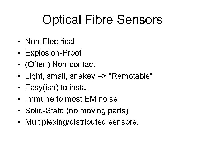 Optical Fibre Sensors • • Non-Electrical Explosion-Proof (Often) Non-contact Light, small, snakey => “Remotable”