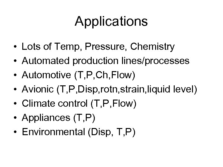 Applications • • Lots of Temp, Pressure, Chemistry Automated production lines/processes Automotive (T, P,