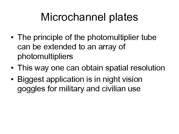 Microchannel plates • The principle of the photomultiplier tube can be extended to an