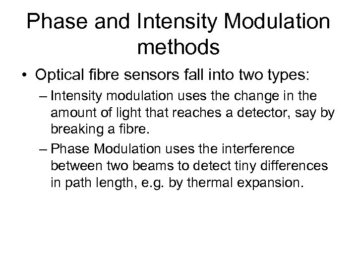 Phase and Intensity Modulation methods • Optical fibre sensors fall into two types: –