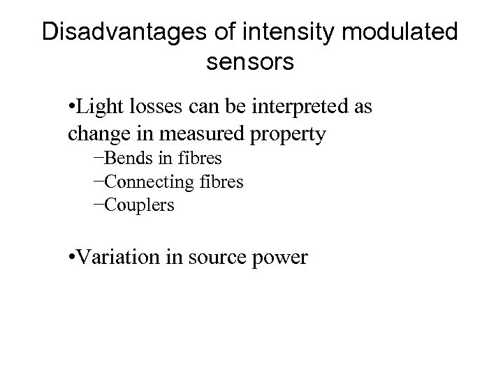 Disadvantages of intensity modulated sensors • Light losses can be interpreted as change in