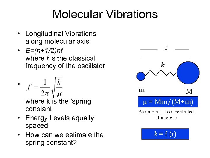 Molecular Vibrations • Longitudinal Vibrations along molecular axis • E=(n+1/2)hf where f is the