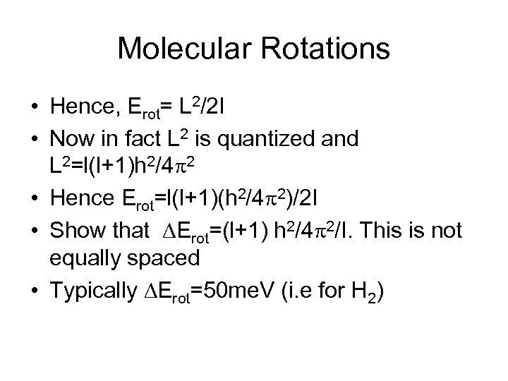 Molecular Rotations • Hence, Erot= L 2/2 I • Now in fact L 2