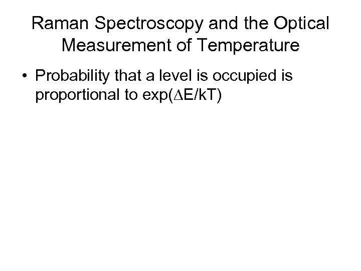 Raman Spectroscopy and the Optical Measurement of Temperature • Probability that a level is