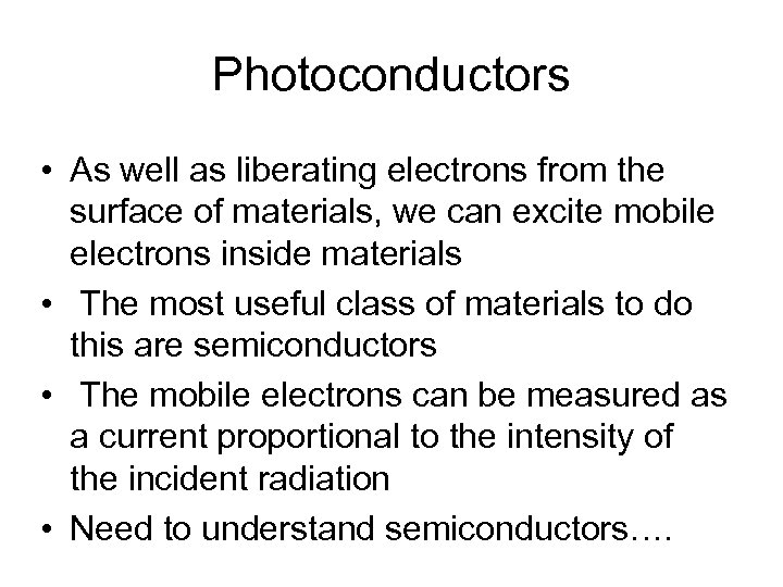 Photoconductors • As well as liberating electrons from the surface of materials, we can