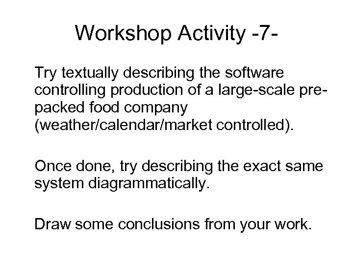 Workshop Activity -7 Try textually describing the software controlling production of a large-scale prepacked