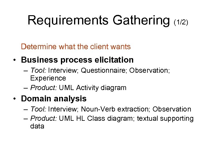Requirements Gathering (1/2) Determine what the client wants • Business process elicitation – Tool: