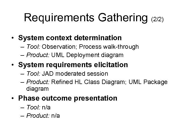 Requirements Gathering (2/2) • System context determination – Tool: Observation; Process walk-through – Product: