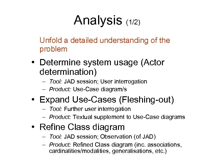 Analysis (1/2) Unfold a detailed understanding of the problem • Determine system usage (Actor