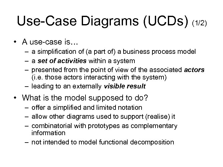 Use-Case Diagrams (UCDs) (1/2) • A use-case is… – a simplification of (a part