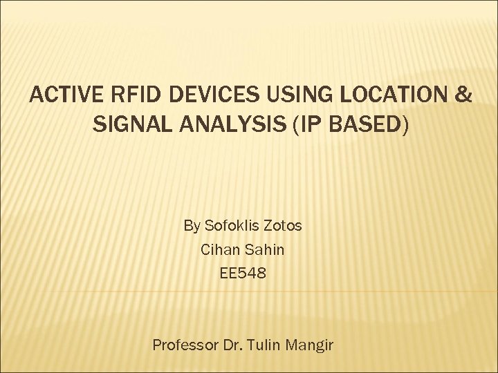 ACTIVE RFID DEVICES USING LOCATION & SIGNAL ANALYSIS (IP BASED) By Sofoklis Zotos Cihan
