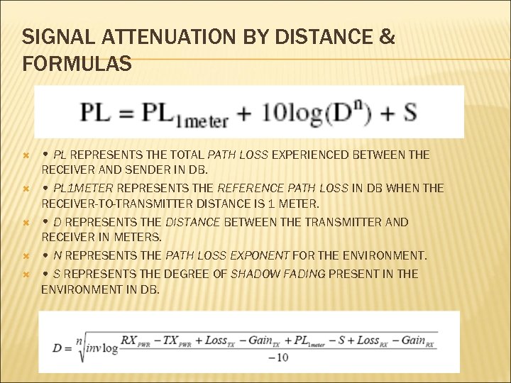 SIGNAL ATTENUATION BY DISTANCE & FORMULAS • PL REPRESENTS THE TOTAL PATH LOSS EXPERIENCED