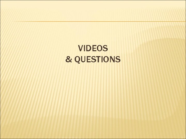VIDEOS & QUESTIONS 