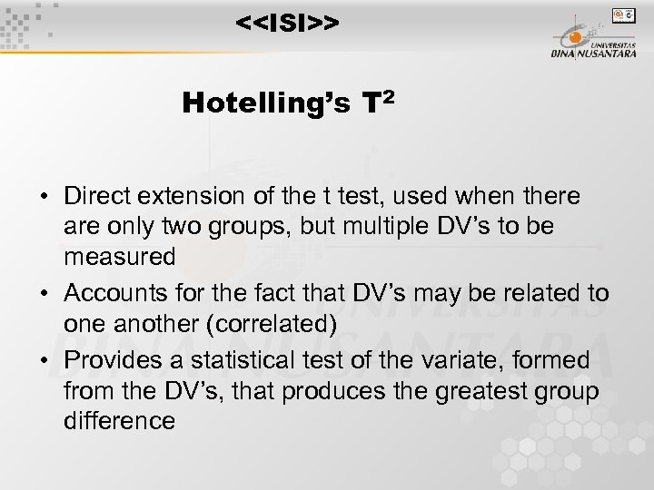 <<ISI>> Hotelling’s T 2 • Direct extension of the t test, used when there