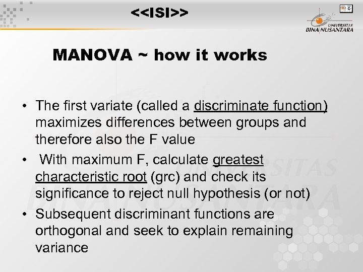<<ISI>> MANOVA ~ how it works • The first variate (called a discriminate function)