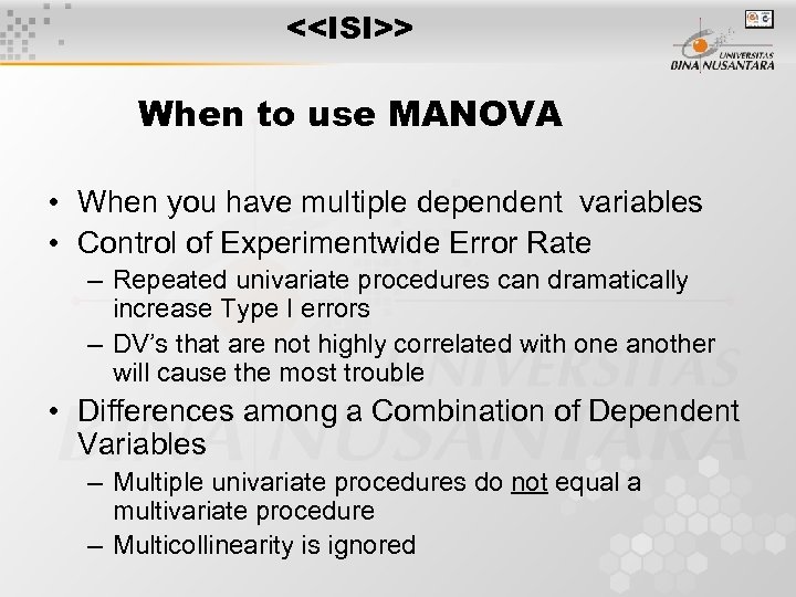 <<ISI>> When to use MANOVA • When you have multiple dependent variables • Control