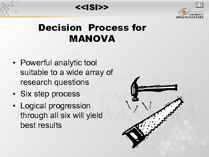 <<ISI>> Decision Process for MANOVA • Powerful analytic tool suitable to a wide array