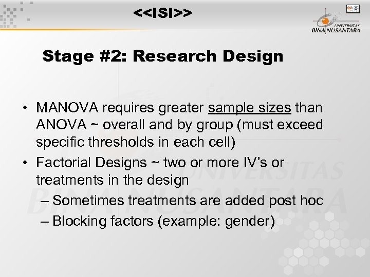 <<ISI>> Stage #2: Research Design • MANOVA requires greater sample sizes than ANOVA ~
