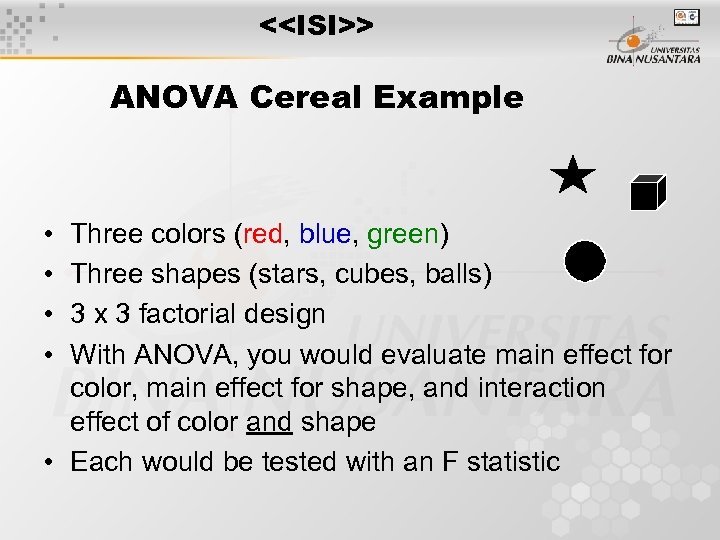 <<ISI>> ANOVA Cereal Example • • Three colors (red, blue, green) Three shapes (stars,