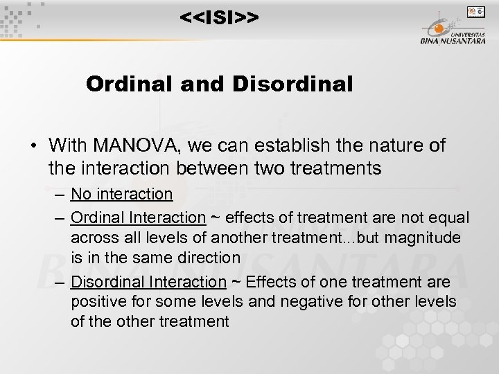 <<ISI>> Ordinal and Disordinal • With MANOVA, we can establish the nature of the